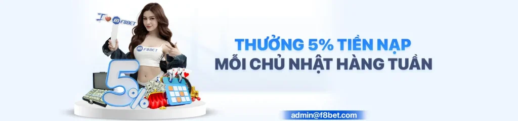 F8bet com thưởng nạp 5 % mỗi chủ nhật